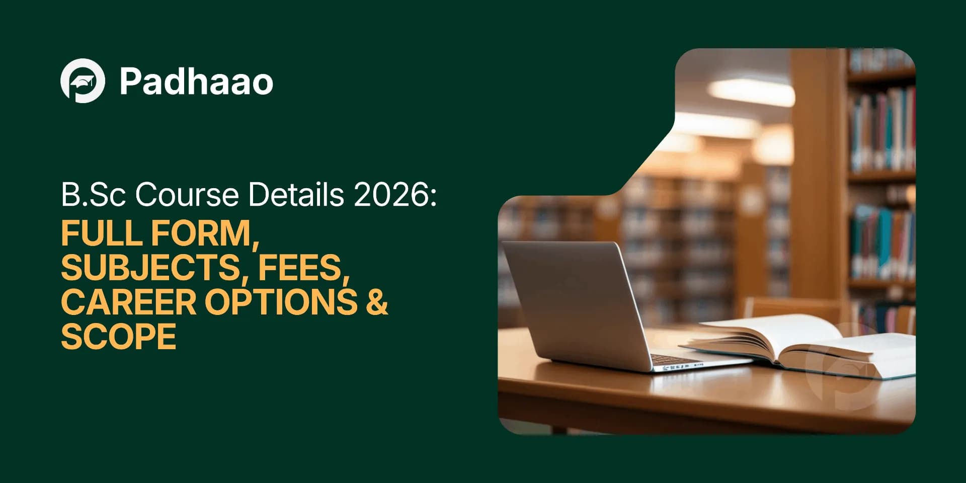 B.Sc Course Details 2026: Full Form, Subjects, Fees, Career Options & Scope