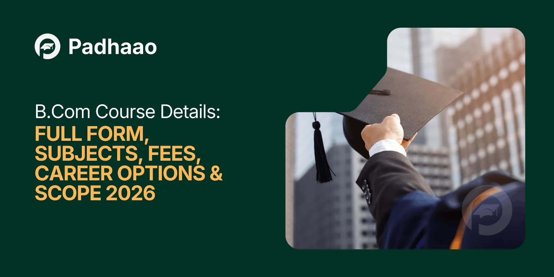 B.Com Course Details 2026: Full Form, Subjects, Fees, Career Options & Scope