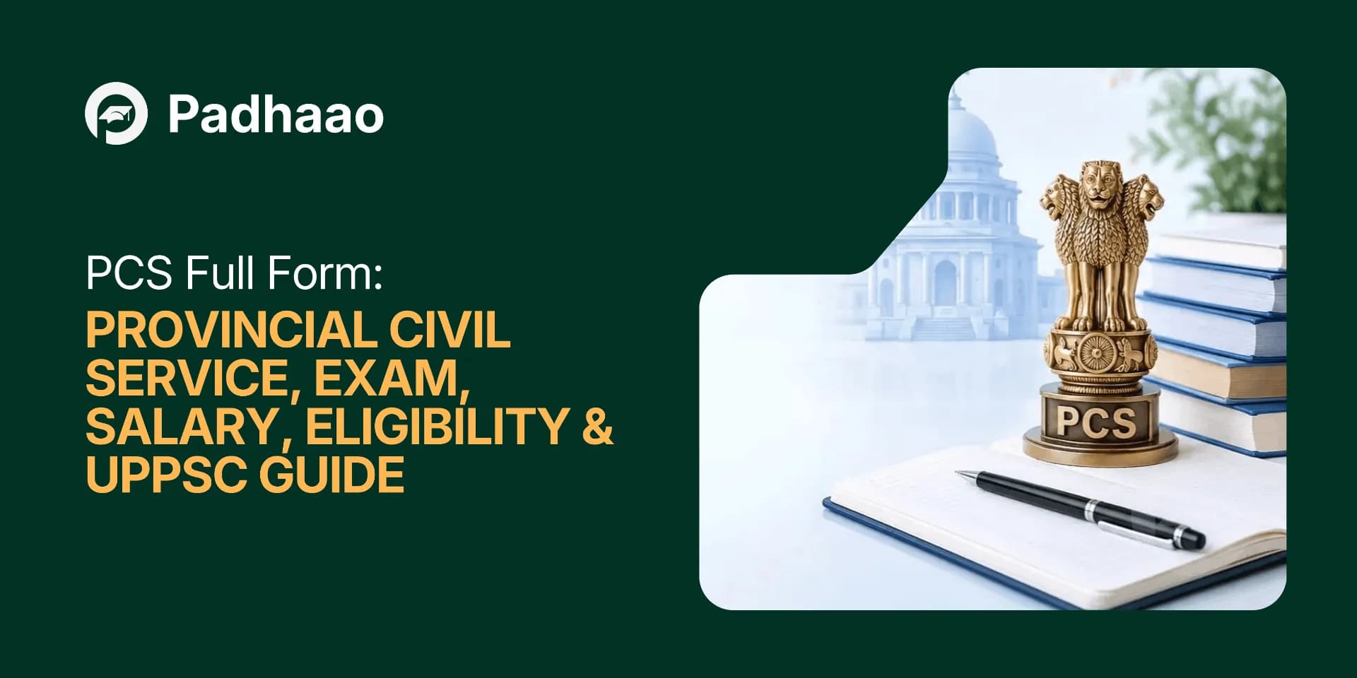 PCS Full Form: Provincial Civil Service — Exam, Salary, Eligibility & UPPSC Guide
